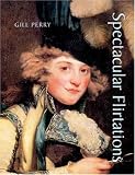  Spectacular Flirtations: Viewing the Actress in British Art and Theatre 1768-1820 (Paul Mellon Centre for Studies in British Art) (The Paul Mellon Centre for Studies in British Art) by Gill Perry (9-Oct-2007) Hardcover
