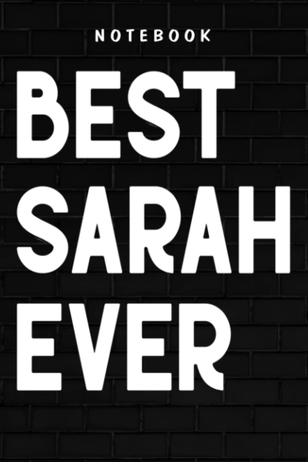 Sarah - Best. Sarah. Ever. Name Quote for Girls & Women, White: Goal, Business,Daily Notepad for Men & Women Lined Paper, Work List, Planning, Gym