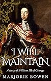 I Will Maintain: A Novel of William of Orange (William & Mary Book 1)