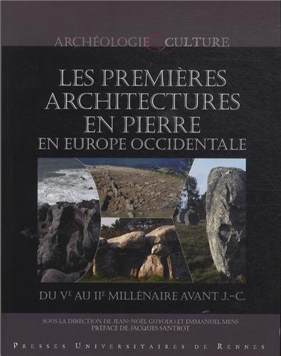 Les premiers architectures en pierre en Europe occidentale du Ve au IIe millénaire avant J.-C. : Actes du colloque international de Nantes, musée Thomas Dobrée, 2-4 octobre 2008 Les premiers architectures en pierre en Europe occidentale du Ve au IIe millénaire avant J.-C. : Actes du colloque international de Nantes, musée Thomas Dobrée, 2-4 octobre 2008