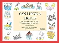 CAN I HAVE A TREAT?: 10 ILLUSTRATED HEALTHY DESSERT RECIPES FOR KIDS 1729230857 Book Cover