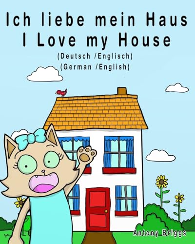 Ich liebe mein Haus - I Love my House: Bilderbuch für Kinder - Deutsche/Englisch (Rosie Cat) (German Edition)