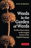 Weeds in the Garden of Words: Further Observations On The Tangled History Of The English Language