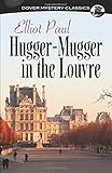  Hugger-Mugger in the Louvre (Dover Mystery Classics) by Elliot Paul (2015-04-15)