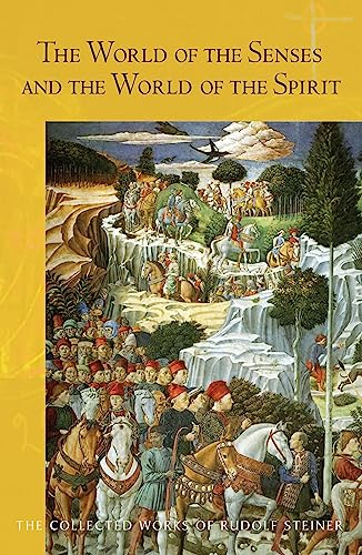 The World of the Senses: And the World of the Spirit (CW 134) (Volume 134) (The Collected Works of Rudolf Steiner)
