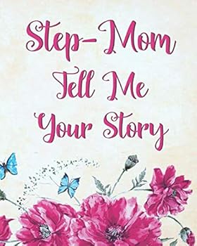 Paperback Step-Mom Tell Me Your Story: A Precious Keepsake Heirloom Journal for Your Child Book
