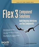  Flex 3 Component Solutions: Build Amazing Interfaces with Flex Components by Jack Herrington (2008-11-13)