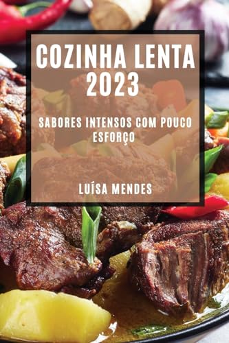 Cozinha Lenta 2023: Sabores Intensos com Pouco Esforço