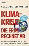 Klimakrise: Die Erde rechnet ab: Wo wir handeln müssen und was wir tun können, um unsere Zukunft zu retten - Mit 200 konkreten Tipps