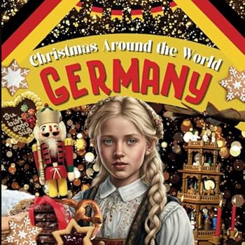 Paperback Christmas Around the World: Germany - Christmas in Germany for Kids, Christmas in Germany Book, Germany for Kids, A German Christmas, Christmas Around ... Kids (Holidays Around the World Collection) Book