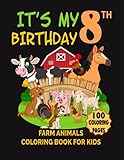 it's my 8th birthday : farm animals coloring book for kids / 100 coloring pages: happy 8th birthday cute farm animals coloring book with fun, easy, ... for 8 years old birthday boys and girls