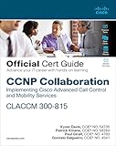 CCNP Collaboration Call Control and Mobility CLACCM 300-815 Official Cert Guide (Certification Guide)
