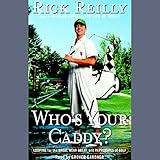Who's Your Caddy?: Looping For the Great, Near Great and Reprobates of Golf