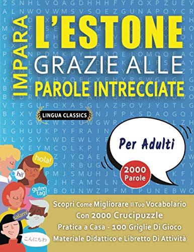IMPARA L'ESTONE GRAZIE ALLE PAROLE INTRECCIATE - PER ADULTI - Scopri Come Migliorare Il Tuo Vocabolario Con 2000 Crucipuzzle e Pratica a Casa - 100 ... e Libretto Di Attività (Italian Edition)