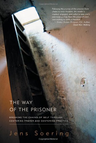 The Way of the Prisoner: Breaking the Chains of Self through Centering Prayer and Centering Practice
