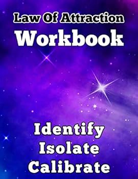 Identify Isolate Calibrate : Law of Attraction Workbook