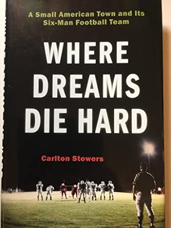 Where Dreams Die Hard: A Small American Town and Its Six-man Football Team 1st Da Capo Press Ed Edition book cover