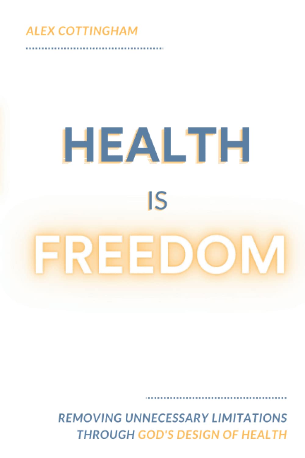 Health Is Freedom: Removing Unnecessary Limitations through God's Design of Health