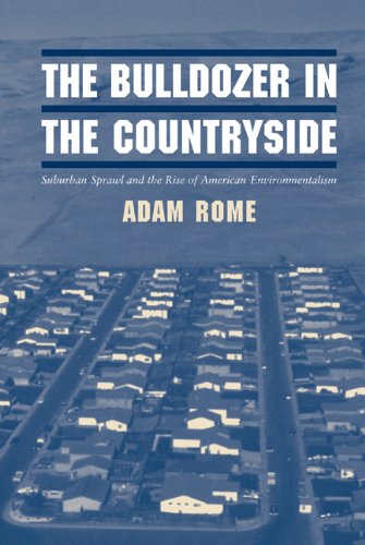The Bulldozer in the Countryside: Suburban Sprawl and the Rise of American Environmentalism (Studies in Environment and History)