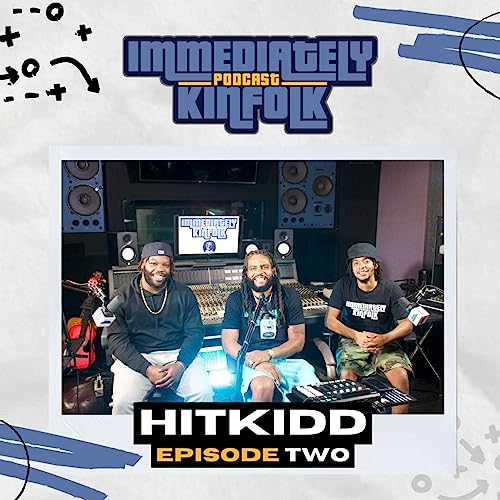 Immediately Kinfolk Podcast ft. Hitkidd [Episode 2] cover art