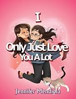 I Only Just Love You a Lot 1943265631 Book Cover