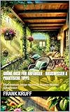 Grüne Oase für Anfänger – Basiswissen & praktische Tipps: Pflanzenwissen, Design-Ideen & DIY-Projekte für jeden Außenbereich (Selbstgemacht & Nachhaltig ... & DIY-Anreize für Balkon, Terasse & Garten)