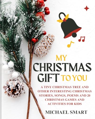 My Christmas Gift to You: A Tiny Christmas Tree and Other Interesting Christmas Stories, Songs, Poem