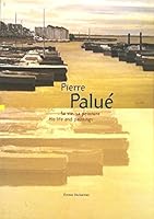 Pierre Palué : sa vie, sa peinture - His life and paintings 2952543410 Book Cover