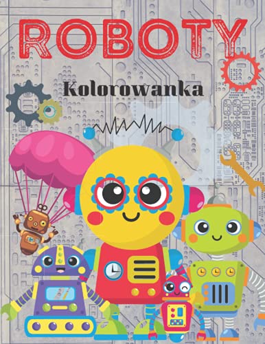 Roboty Kolorowanka: Śmieszne roboty Kolorowanka dla dzieci, Maluchy, Przedszkolaki, Przedszkolaki, Chłopcy i dziewczęta w każdym wieku z wysokiej ... dla dzieci Roboty z ładnymi ilustracjami