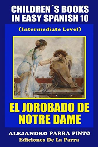 Children´s Books In Easy Spanish 10: El Jorobado de Notre Dame (Intermediate Level) (Spanish Readers For Kids Of All Ages!) (Spanish Edition)