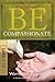 Be Compassionate (Luke 1-13): Let the World Know That Jesus Cares (The BE Series Commentary)