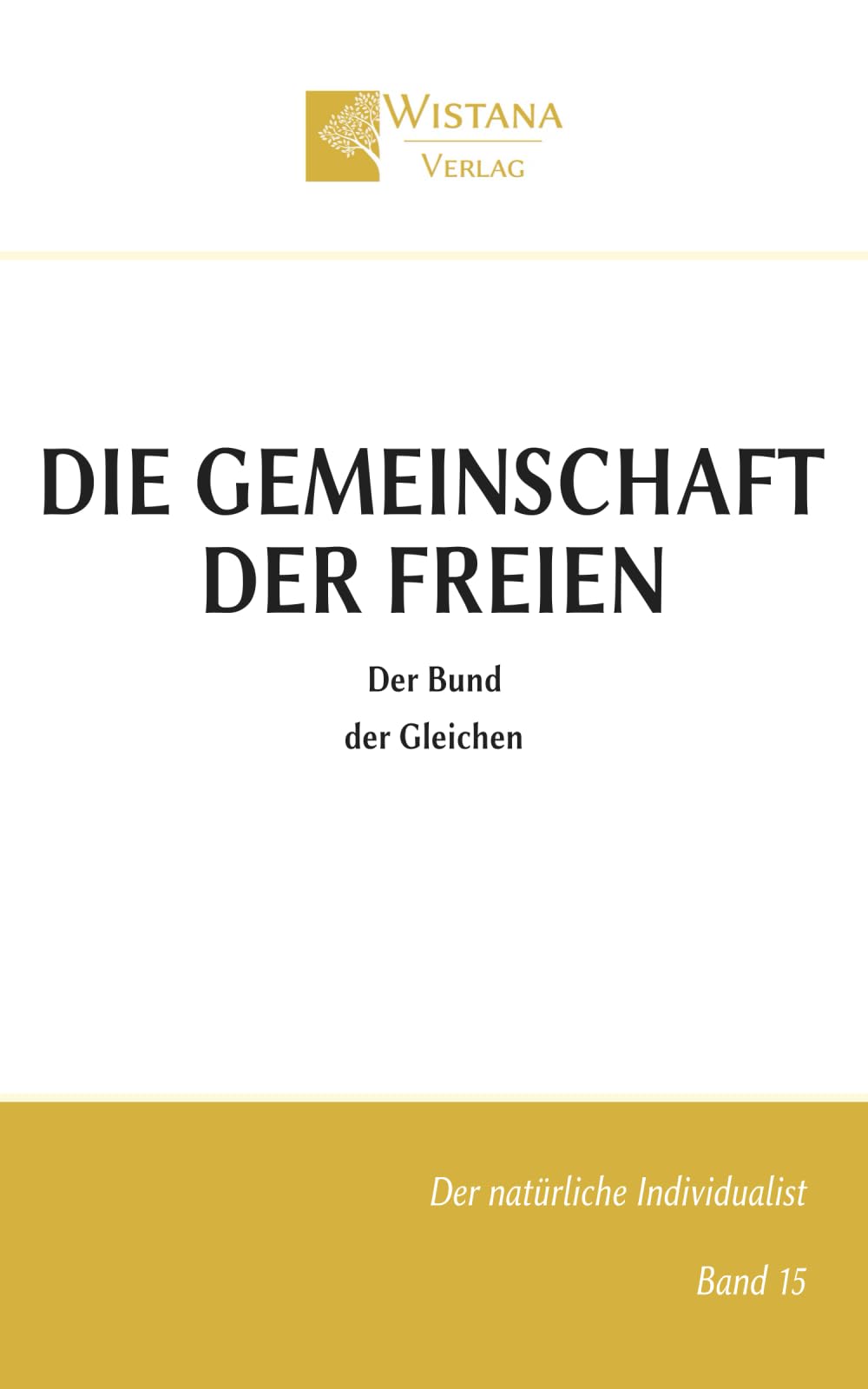 Die Gemeinschaft der Freien: Der Bund der Gleichen (Der natürliche Individualist)