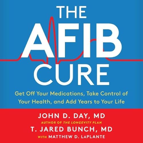The A-Fib Cure Audiolivro Por Dr. John D. Day, Matthew D. LaPlante, Dr. T. Jared Bunch capa