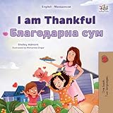 I am Thankful (English Macedonian Bilingual Children's Book) (English Macedonian Bilingual Collection) (Macedonian Edition)