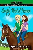 Simply West of Heaven: A Ginnie West Adventure (Ginnie West Adventures) (Volume 3) 1481166018 Book Cover