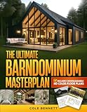 The Ultimate Barndominium Masterplan: A Step-by-Step Guide with Visual Blueprints, Budgeting Tools, and Success Stories to Build Your Custom, Energy-Efficient Home Right—Without Breaking the Bank