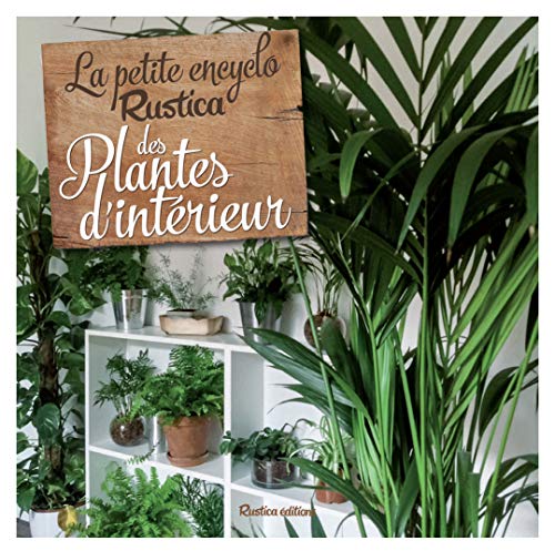 Télécharger La petite Encyclo Rustica des plantes d'intérieur livre En ligne