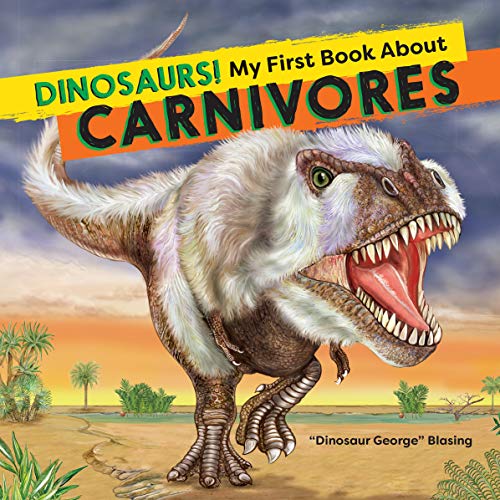 Dinosaurs! My First Book About Carnivores (Dinosaurs! + Beyond Dinosaurs!)