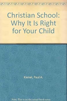 Paperback Christian School: Why It Is Right for Your Child Book
