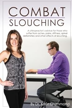 Paperback Combat Slouching: A Chiropractor’s advice for those who suffer with aches, pains, stiffness, spinal deformities like hyperkyphosis and other results of slouching (Combat Dis-Ease) Book