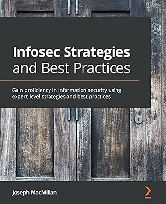 Infosec Strategies and Best Practices: Gain proficiency in information security using expert-level strategies and best practices-Wow! eBook
