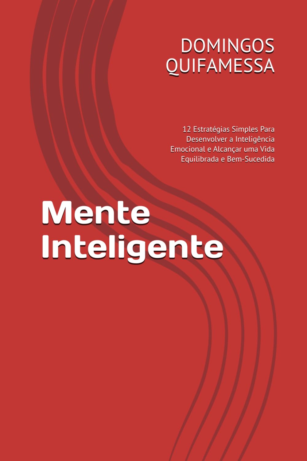 Mente Inteligente: 12 Estratégias Simples Para Desenvolver a Inteligência Emocional e Alcançar uma Vida Equilibrada e Bem-Sucedida