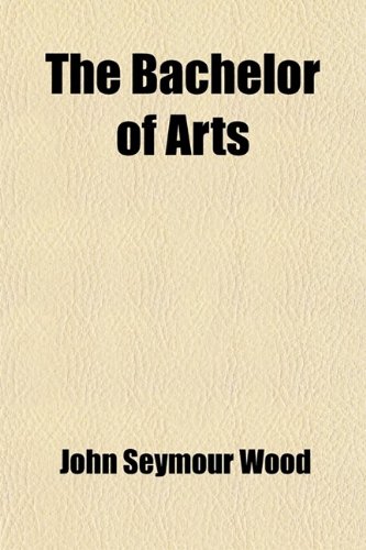 The Bachelor of Arts (Volume 1); A Monthly Magazine Devoted to University Interests and General Literature