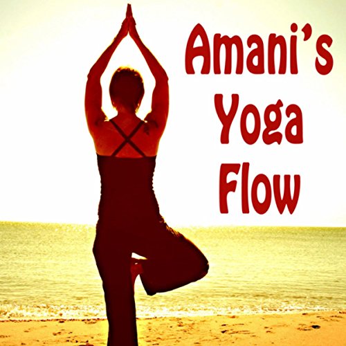 Amani's Yoga Flow (Spiritual Music for Yoga, Meditation, Healing