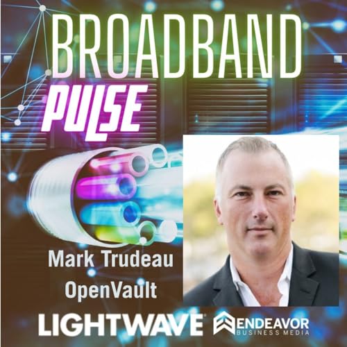 OVBI&rsquo;s Trudeau on how upstream investments benefit fiber and DOCSIS broadband providers