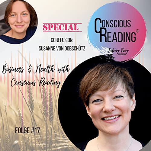 Spezialfolge CoReFusion: Business & Health mit Conscious Reading (Susanne von Dobsch&uuml;tz)