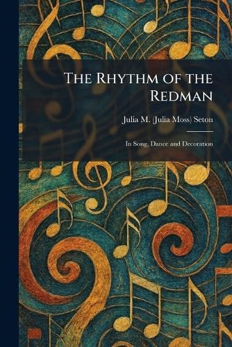 The Rhythm of the Redman: In Song, Dance and Decoration