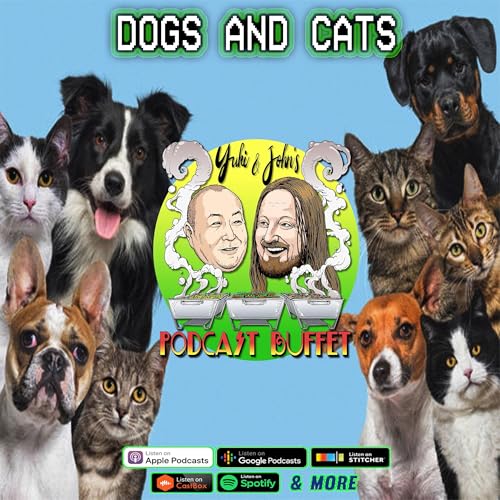 DOGS AND CATS :: Yuki and John's #PodcastBuffet - Episode 156