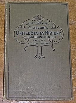 Hardcover HISTORY MADE VISIBLE CROSCUP'S SYNCHRONIC CHART OF UNITED STATES HISTORY WITH AN OUTLINE OF LEADING EVENTS Book