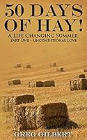 50 Days Of Hay: A Life Changing Summer, Part One - Unconditional Love 1514782537 Book Cover